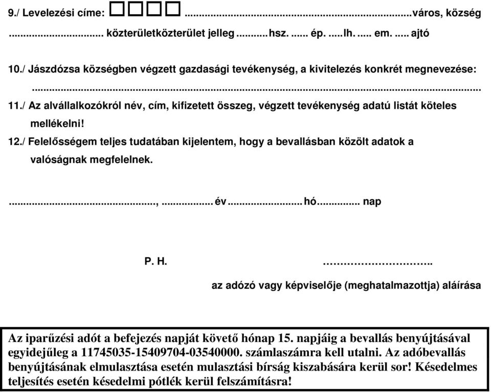 / Felelősségem teljes tudatában kijelentem, hogy a bevallásban közölt adatok a valóságnak megfelelnek....,... év...hó... P. H.