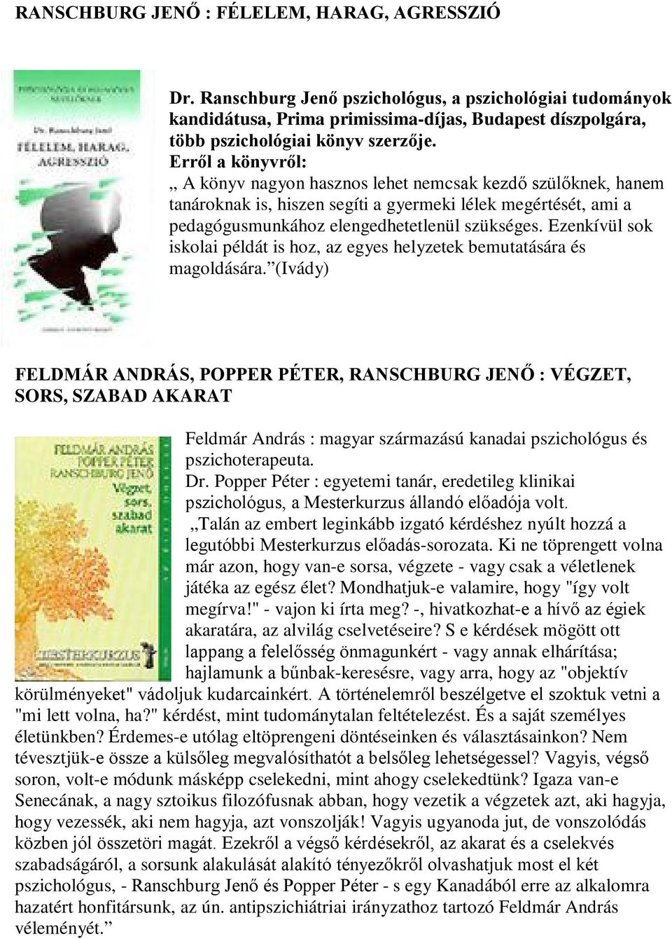 Ezenkívül sok iskolai példát is hoz, az egyes helyzetek bemutatására és magoldására.