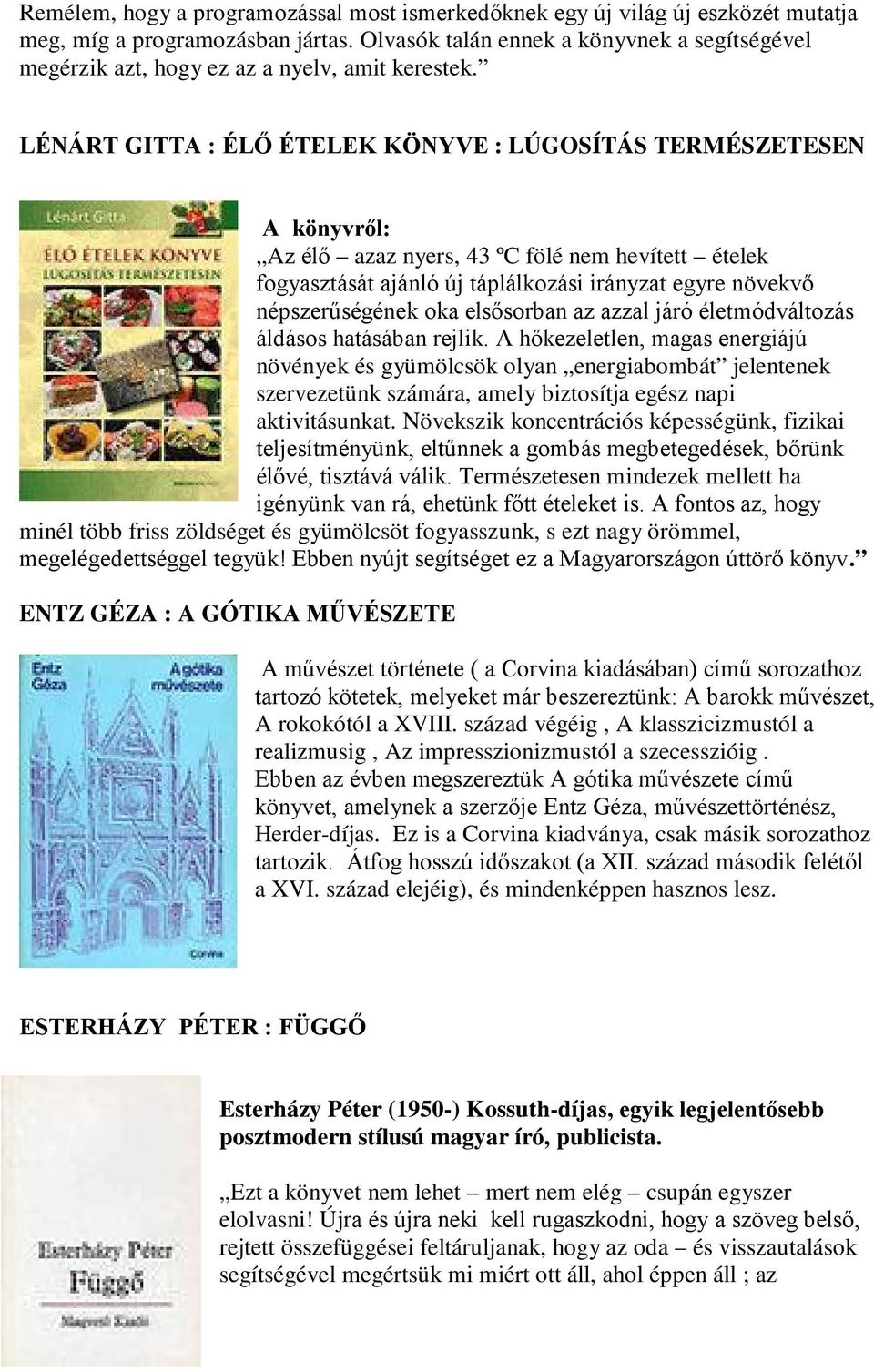 LÉNÁRT GITTA : ÉLŐ ÉTELEK KÖNYVE : LÚGOSÍTÁS TERMÉSZETESEN A könyvről: Az élő azaz nyers, 43 ºC fölé nem hevített ételek fogyasztását ajánló új táplálkozási irányzat egyre növekvő népszerűségének oka