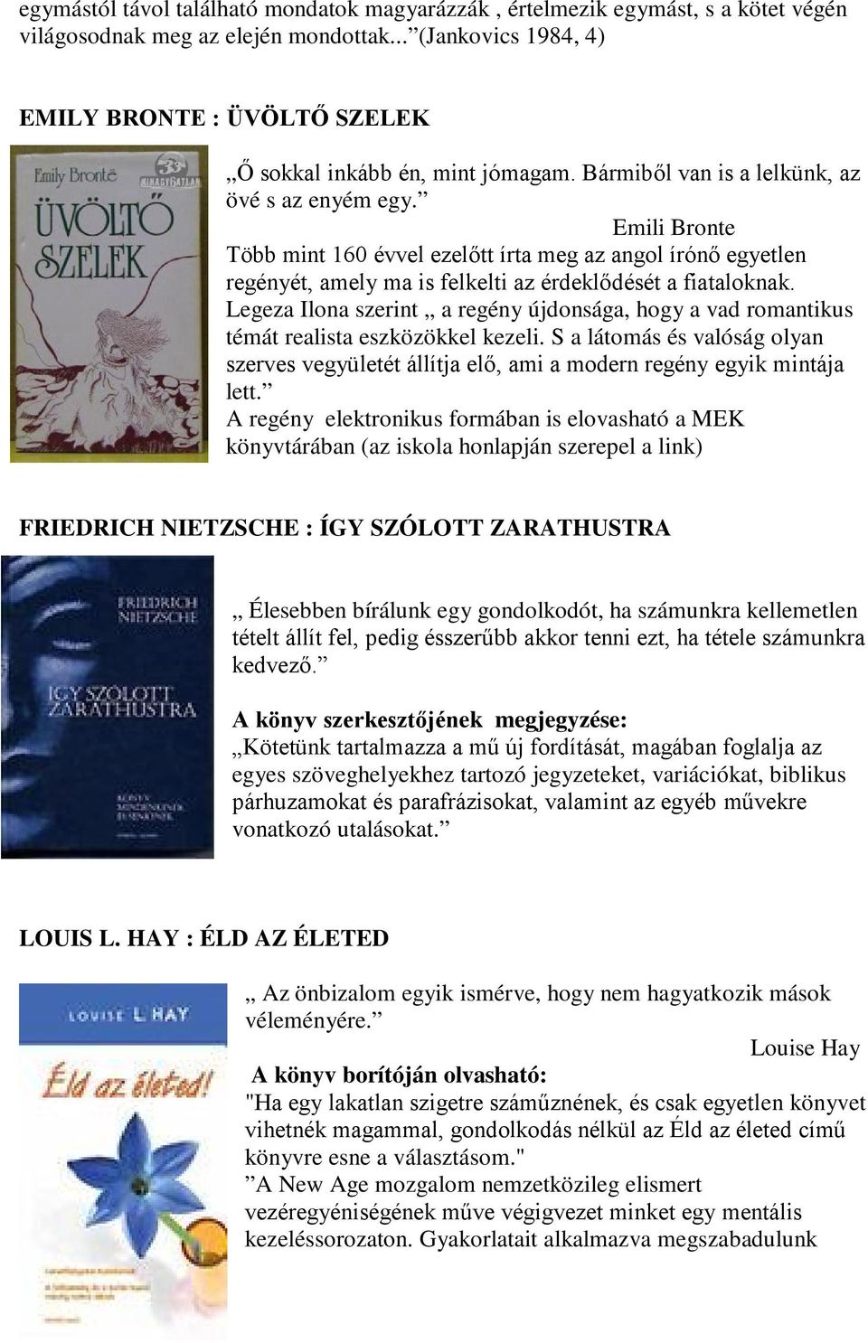 Emili Bronte Több mint 160 évvel ezelőtt írta meg az angol írónő egyetlen regényét, amely ma is felkelti az érdeklődését a fiataloknak.