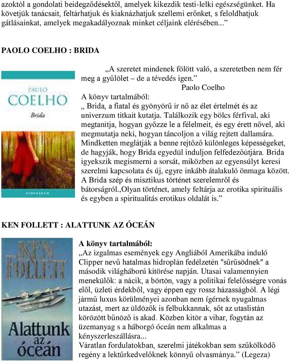 .. PAOLO COELHO : BRIDA A szeretet mindenek fölött való, a szeretetben nem fér meg a gyűlölet de a tévedés igen.