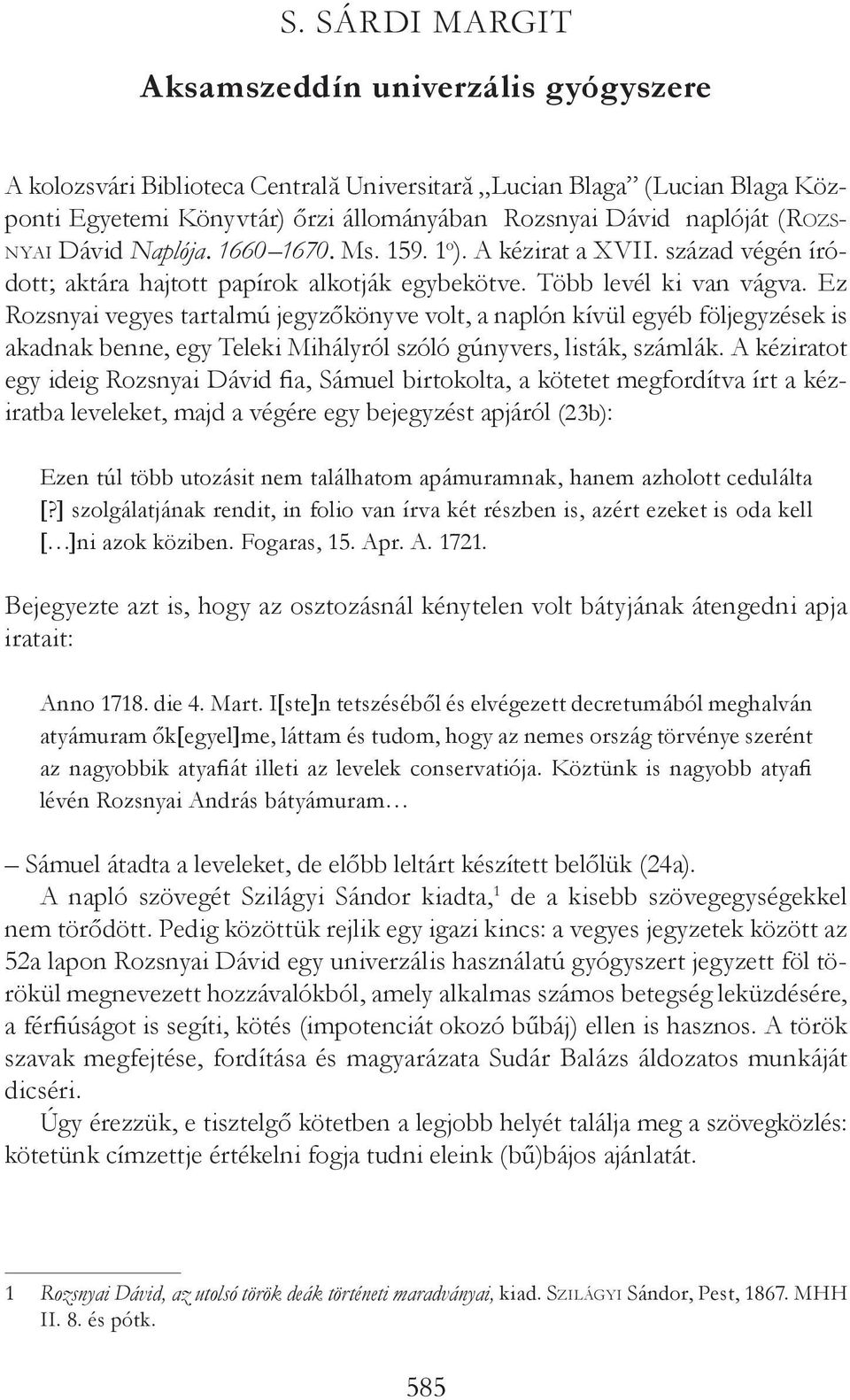 Ez Rozsnyai vegyes tartalmú jegyzőkönyve volt, a naplón kívül egyéb följegyzések is akadnak benne, egy Teleki Mihályról szóló gúnyvers, listák, számlák.