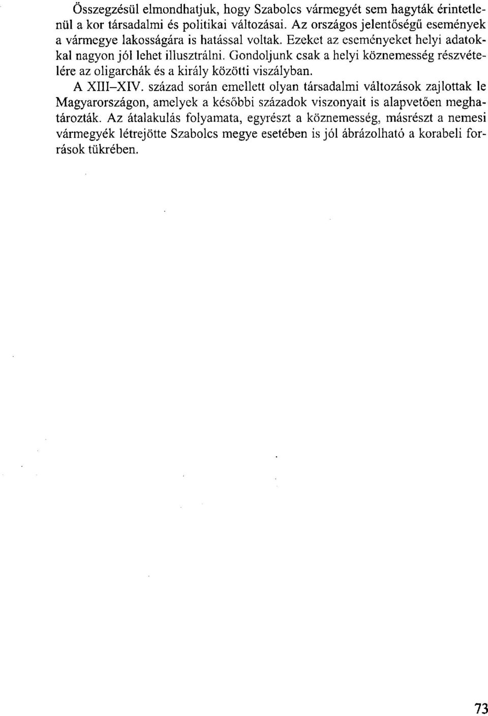 Gondoljunk csak a helyi köznemesség részvételére az oligarchák és a király közötti viszályban. A XIII-XIV.