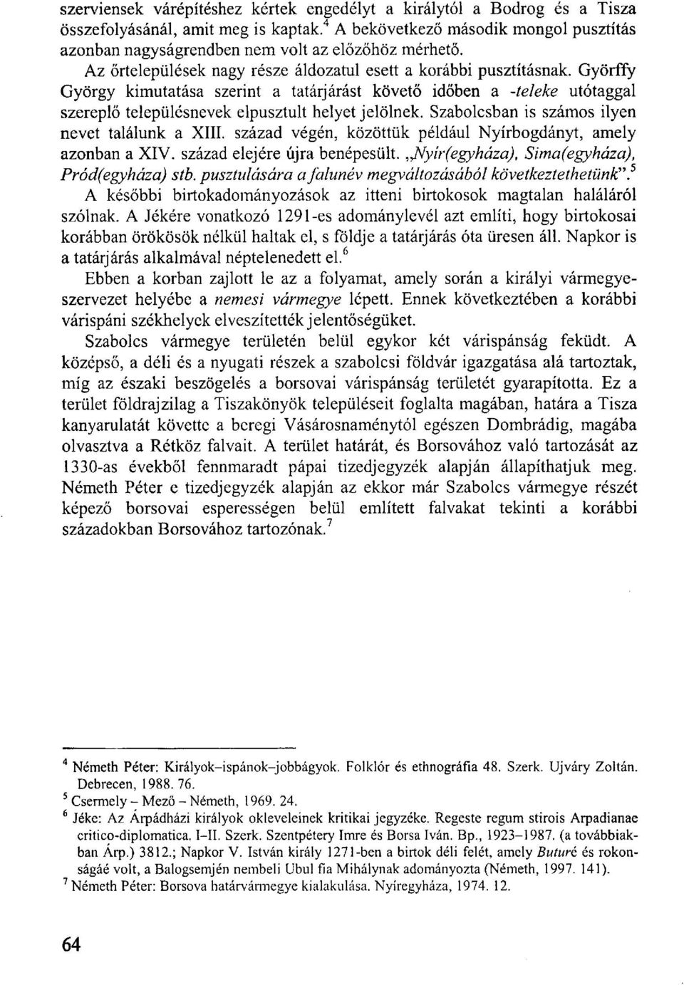 Györffy György kimutatása szerint a tatárjárást követő időben a -teleké utótaggal szereplő településnevek elpusztult helyet jelölnek. Szabolcsban is számos ilyen nevet találunk a XIII.