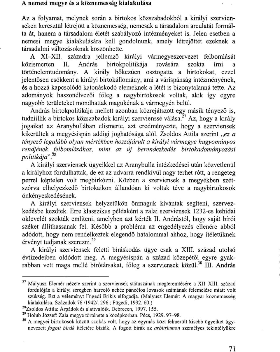 századra jellemző királyi vármegyeszervezet felbomlását közismerten II. András birtokpolitikája rovására szokta írni a történelemtudomány.