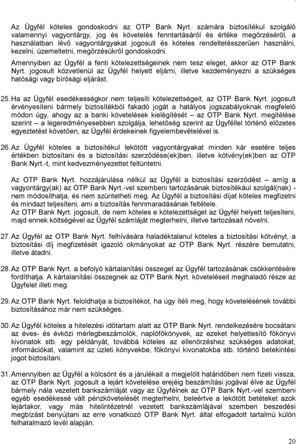 kezelni, üzemeltetni, megőrzésükről gondoskodni. Amennyiben az Ügyfél a fenti kötelezettségeinek nem tesz eleget, akkor az OTP Bank Nyrt.