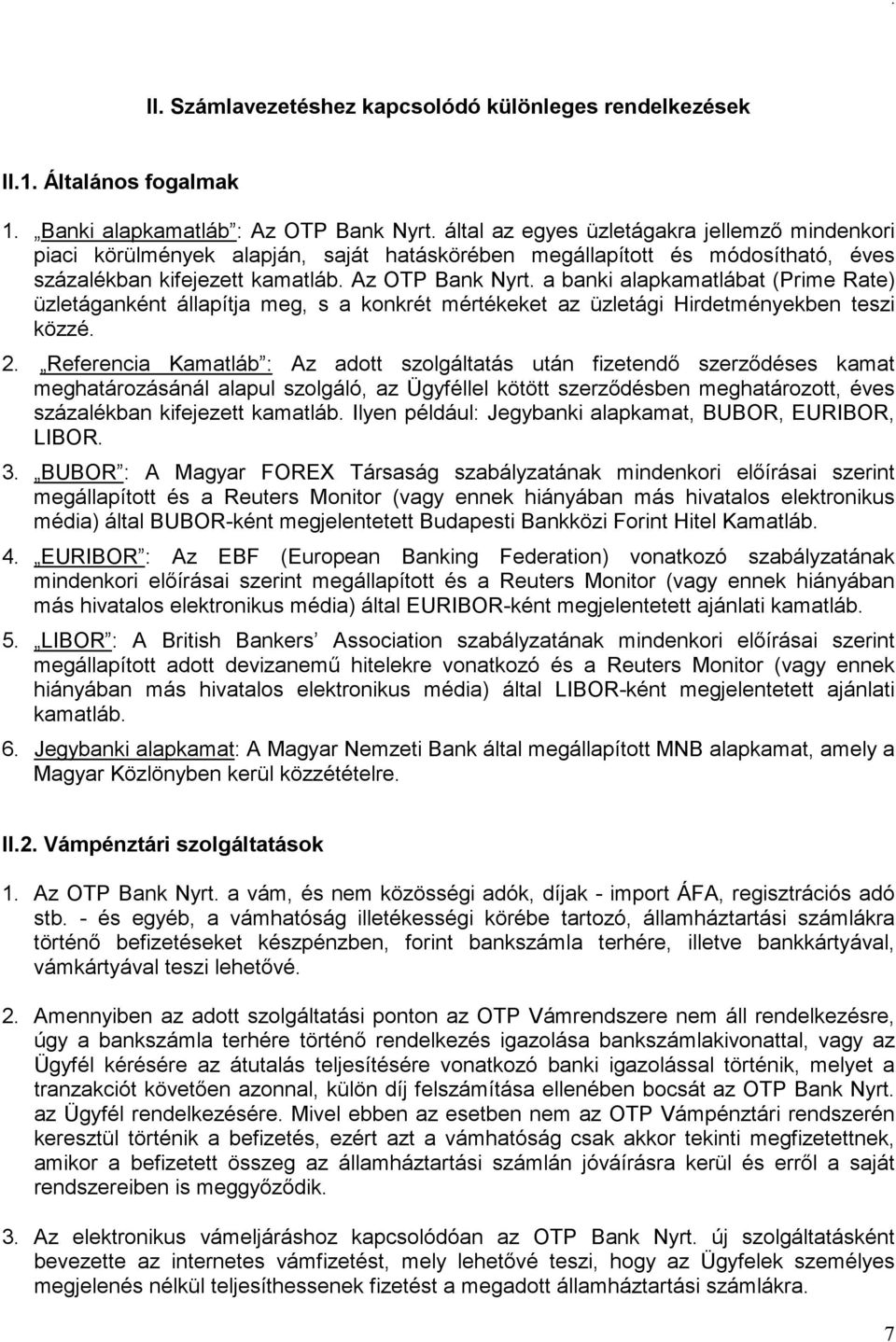 a banki alapkamatlábat (Prime Rate) üzletáganként állapítja meg, s a konkrét mértékeket az üzletági Hirdetményekben teszi közzé. 2.