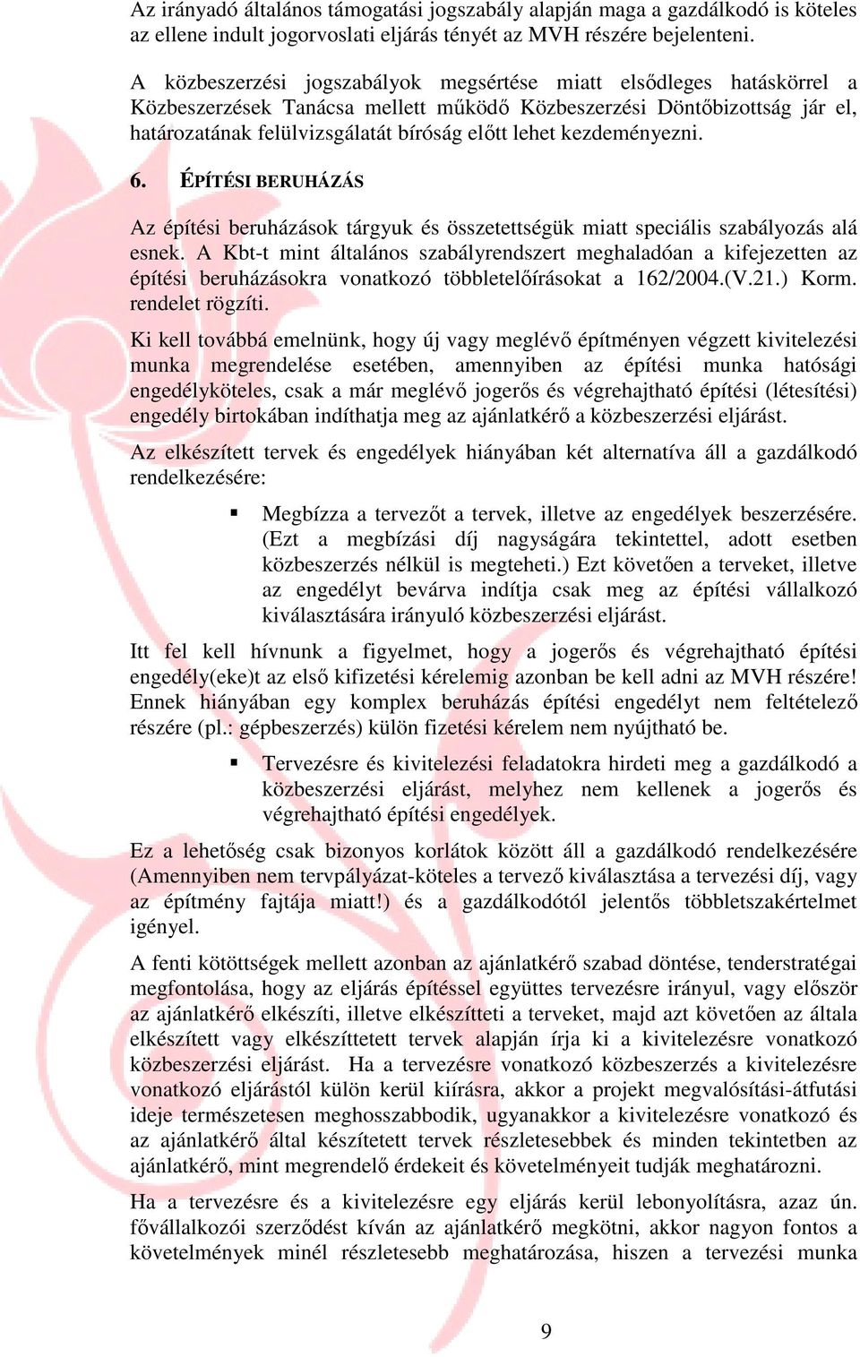 kezdeményezni. 6. ÉPÍTÉSI BERUHÁZÁS Az építési beruházások tárgyuk és összetettségük miatt speciális szabályozás alá esnek.