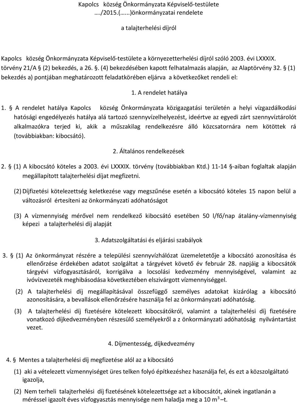 (1) bekezdés a) pontjában meghatározott feladatkörében eljárva a következőket rendeli el: 1. A rendelet hatálya 1.