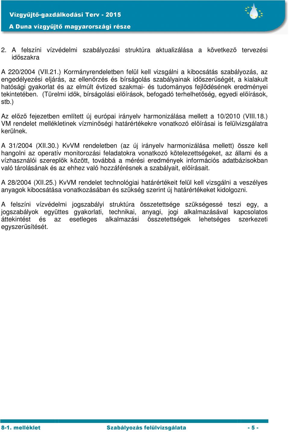 szakmai- és tudományos fejlődésének eredményei tekintetében. (Türelmi idők, bírságolási előírások, befogadó terhelhetőség, egyedi előírások, stb.