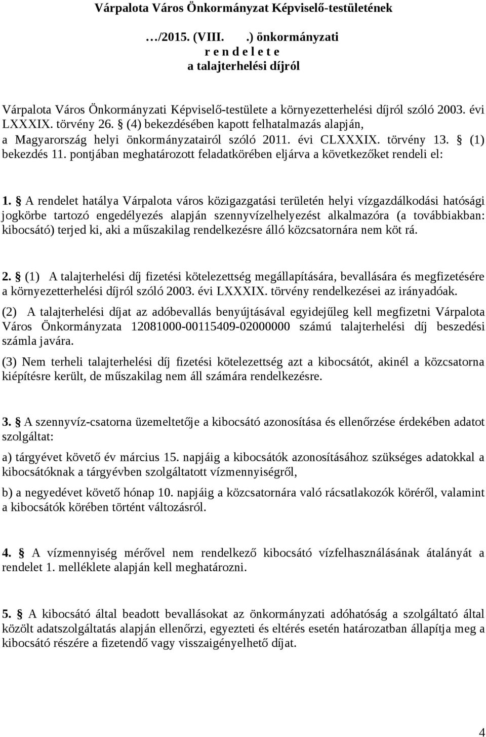 (4) bekezdésében kapott felhatalmazás alapján, a Magyarország helyi önkormányzatairól szóló 2011. évi CLXXXIX. törvény 13. (1) bekezdés 11.