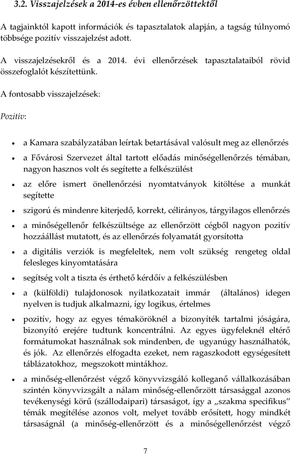 A fontosabb visszajelzések: Pozitív: a Kamara szabályzatában leírtak betartásával valósult meg az ellenőrzés a Fővárosi Szervezet által tartott előadás minőségellenőrzés témában, nagyon hasznos volt