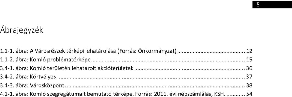 ábra: Komló területén lehatárolt akcióterületek... 36 3.4-2. ábra: Körtvélyes... 37 3.