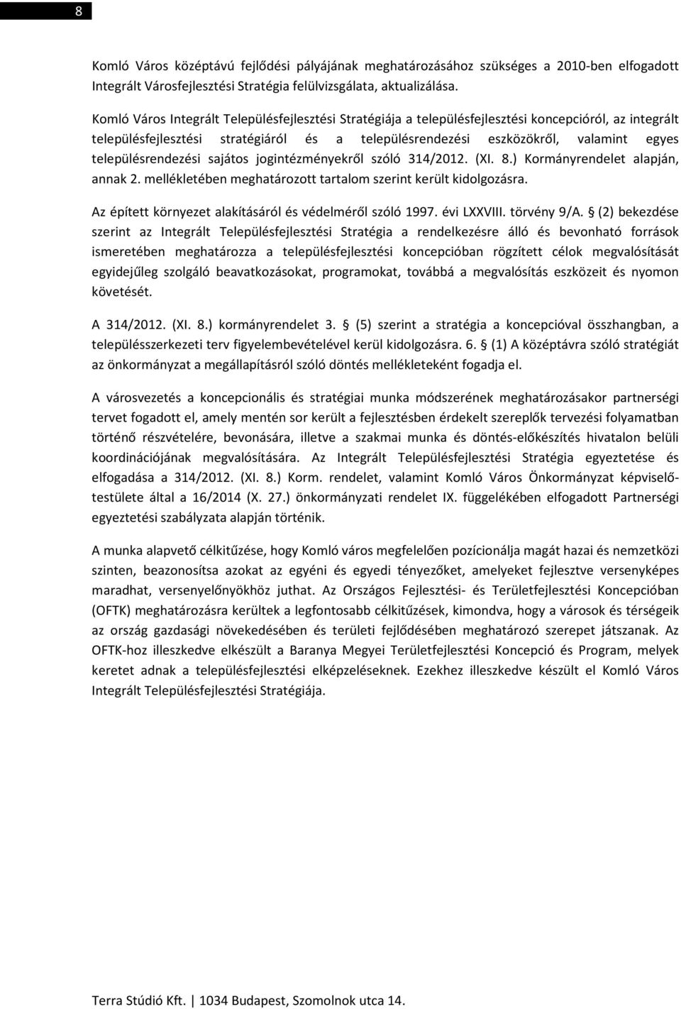 sajátos jogintézményekről szóló 314/2012. (XI. 8.) Kormányrendelet alapján, annak 2. mellékletében meghatározott tartalom szerint került kidolgozásra.