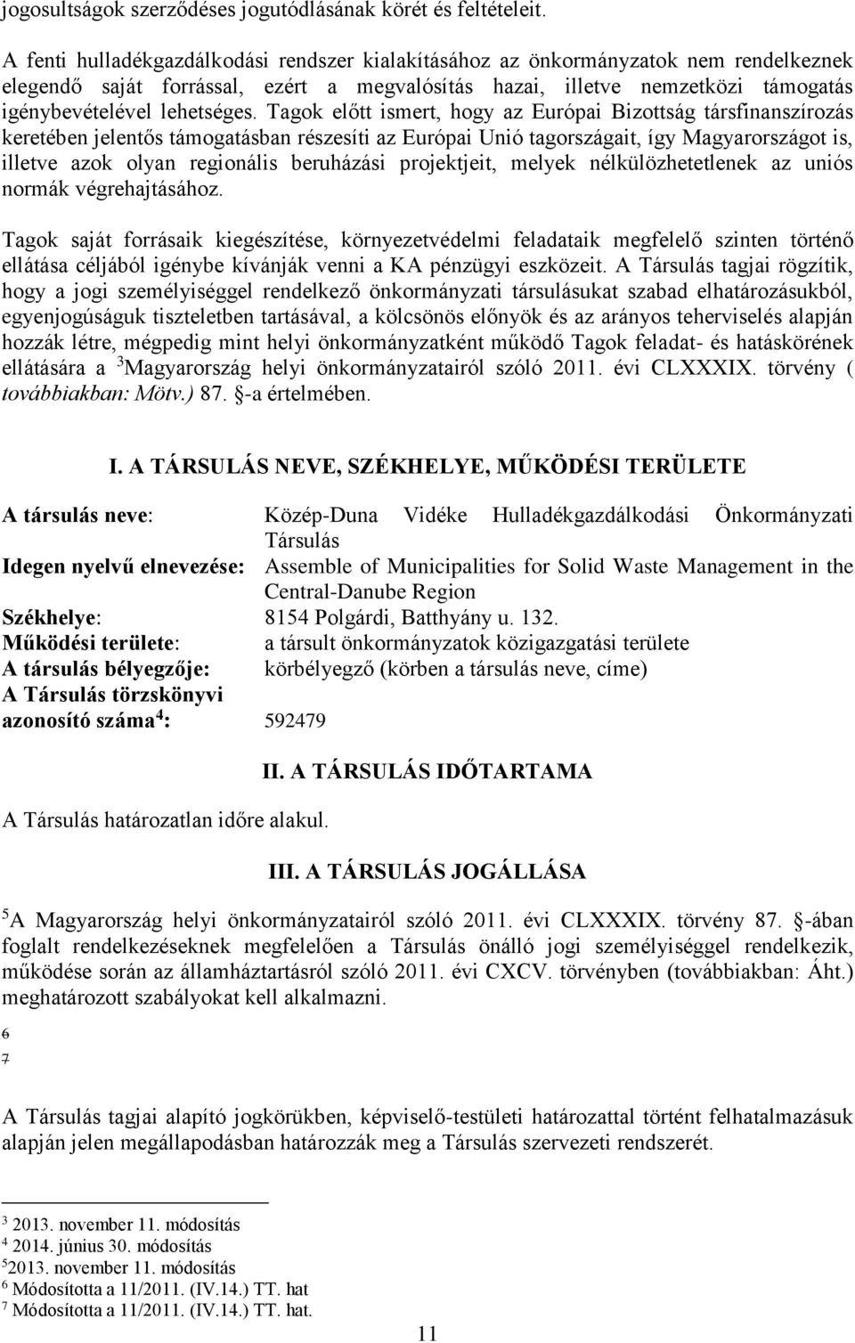 Tagok előtt ismert, hogy az Európai Bizottság társfinanszírozás keretében jelentős támogatásban részesíti az Európai Unió tagországait, így Magyarországot is, illetve azok olyan regionális beruházási