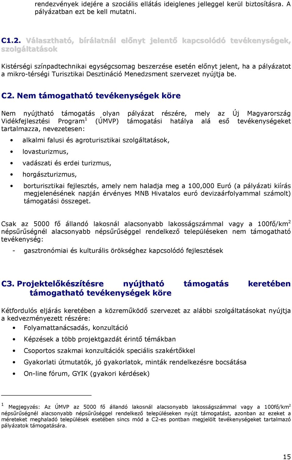 Desztináció Menedzsment szervezet nyújtja be. C2.