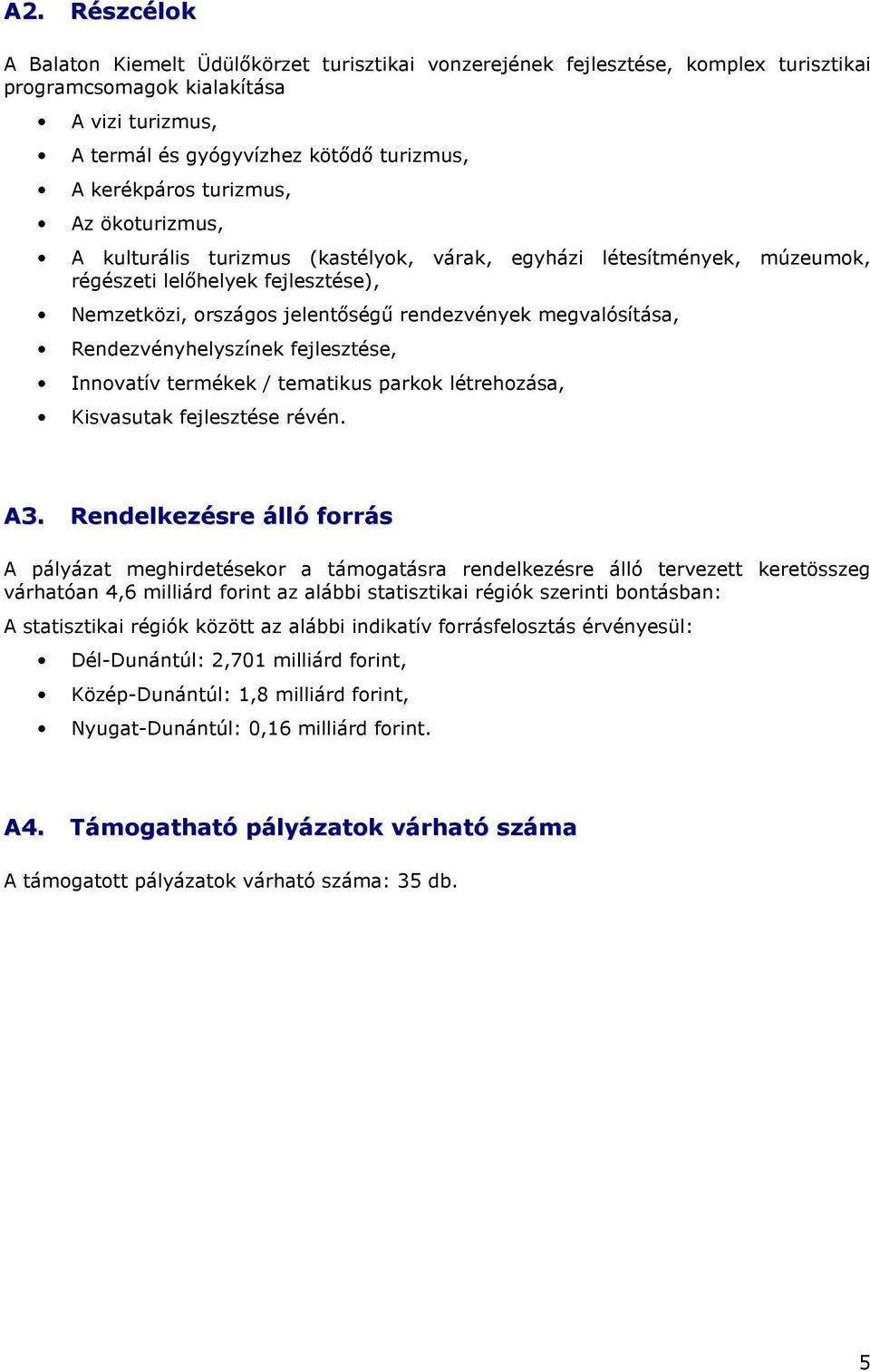 megvalósítása, Rendezvényhelyszínek fejlesztése, Innovatív termékek / tematikus parkok létrehozása, Kisvasutak fejlesztése révén. A3.