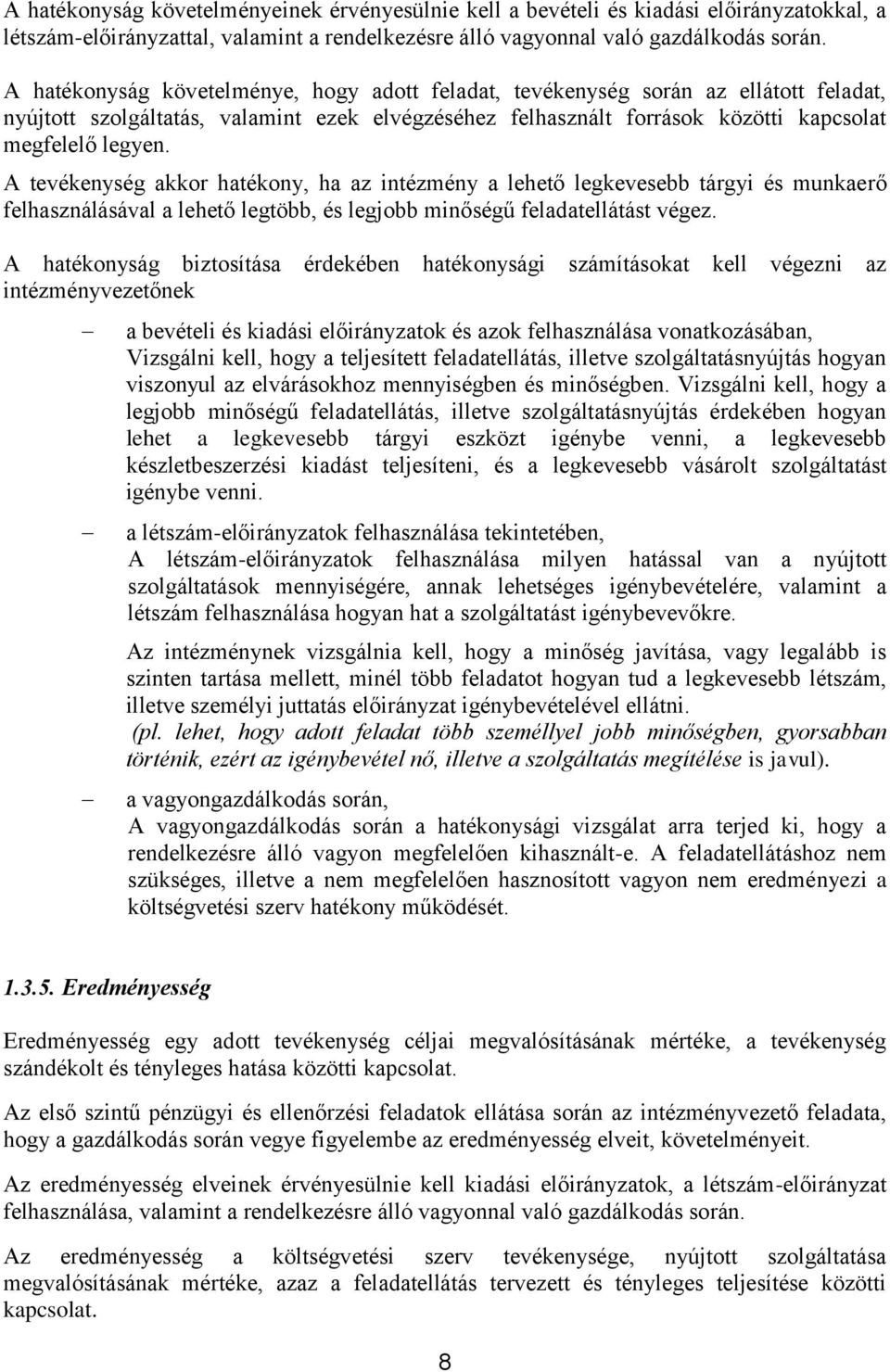 A tevékenység akkor hatékony, ha az intézmény a lehető legkevesebb tárgyi és munkaerő felhasználásával a lehető legtöbb, és legjobb minőségű feladatellátást végez.