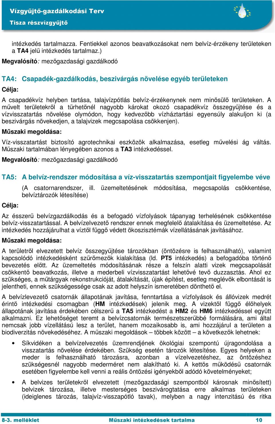 A művelt területekről a tűrhetőnél nagyobb károkat okozó csapadékvíz összegyűjtése és a vízvisszatartás növelése olymódon, hogy kedvezőbb vízháztartási egyensúly alakuljon ki (a beszivárgás