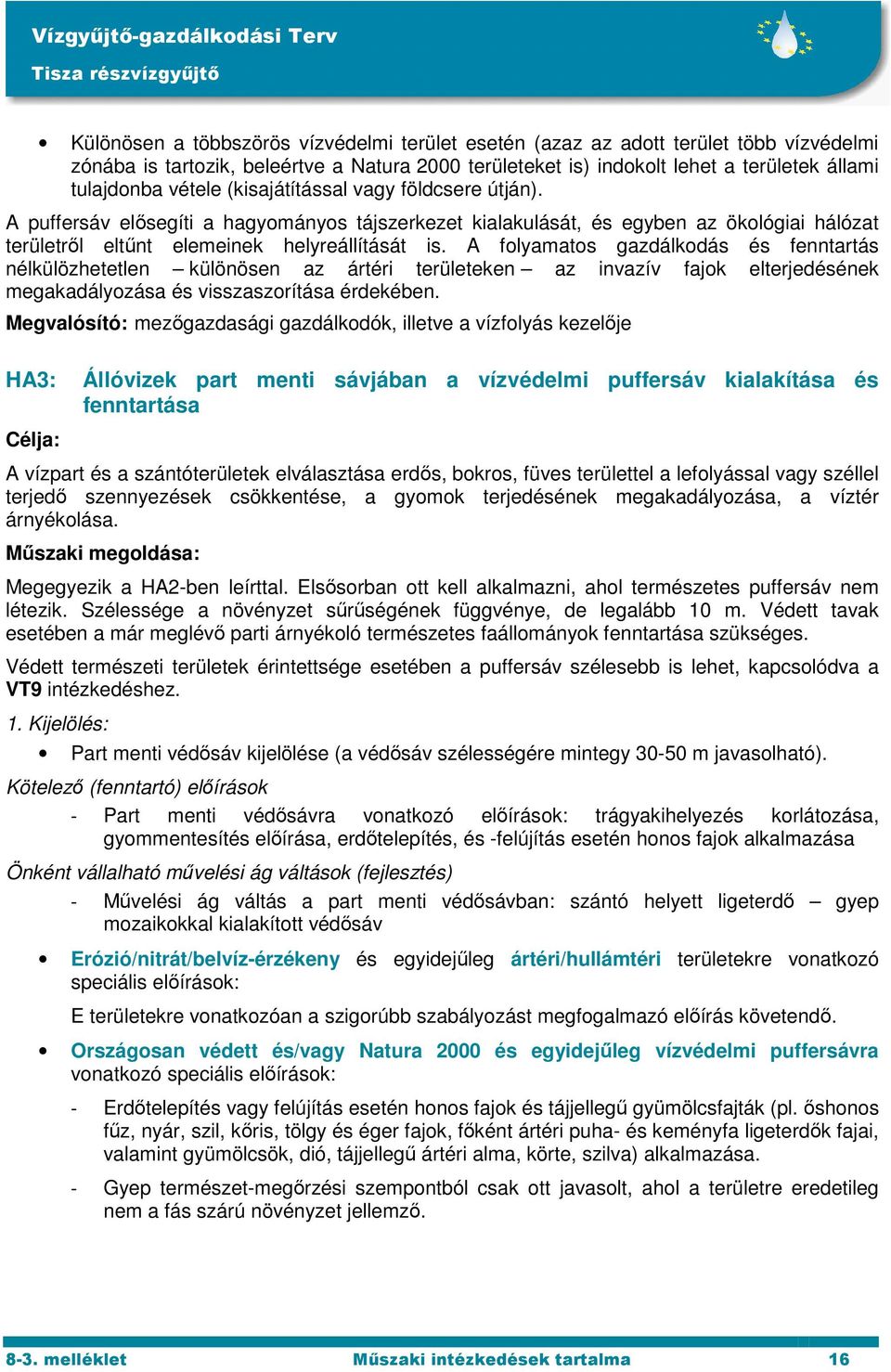 A folyamatos gazdálkodás és fenntartás nélkülözhetetlen különösen az ártéri területeken az invazív fajok elterjedésének megakadályozása és visszaszorítása érdekében.