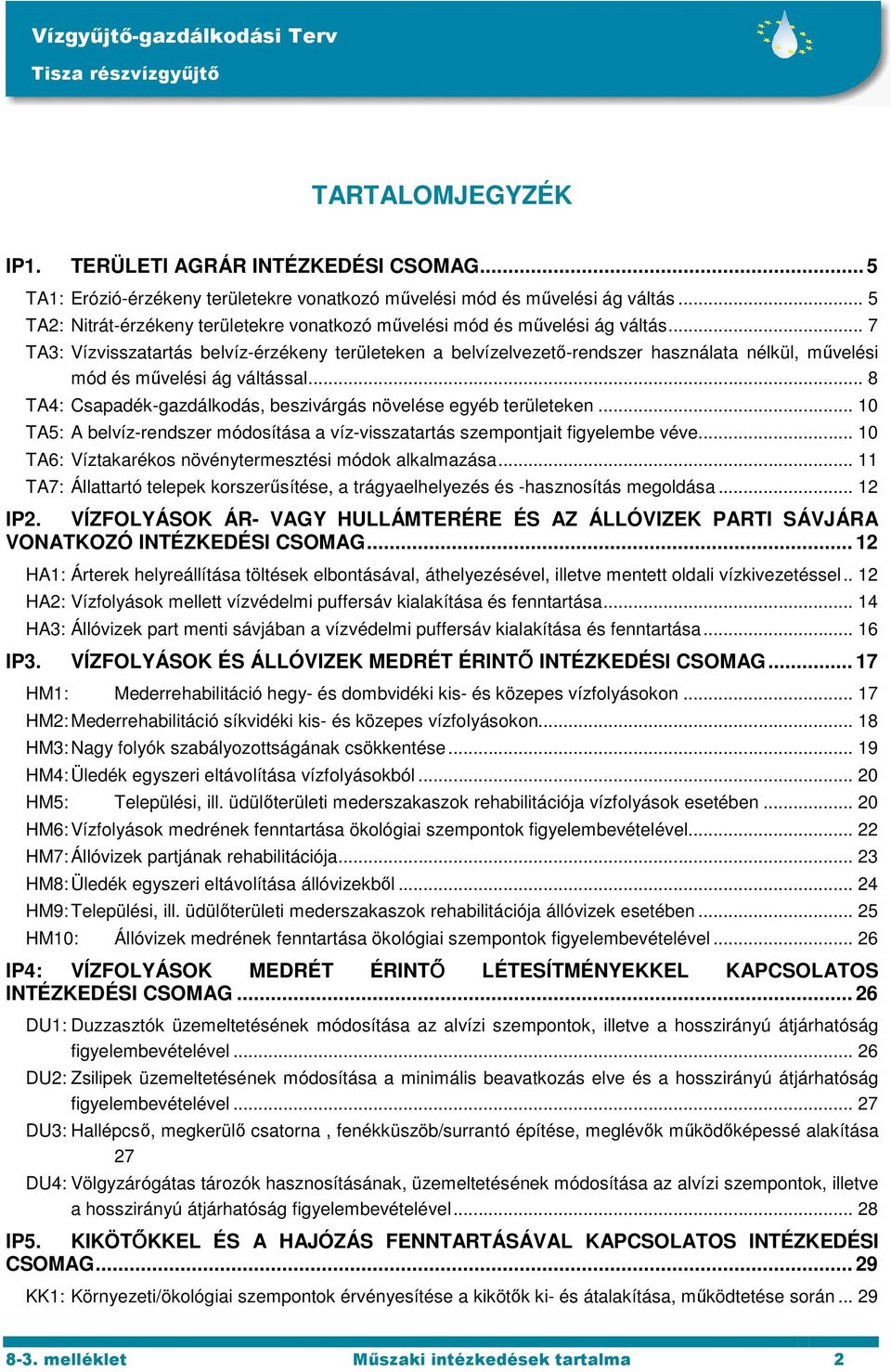 .. 7 TA3: Vízvisszatartás belvíz-érzékeny területeken a belvízelvezető-rendszer használata nélkül, művelési mód és művelési ág váltással.