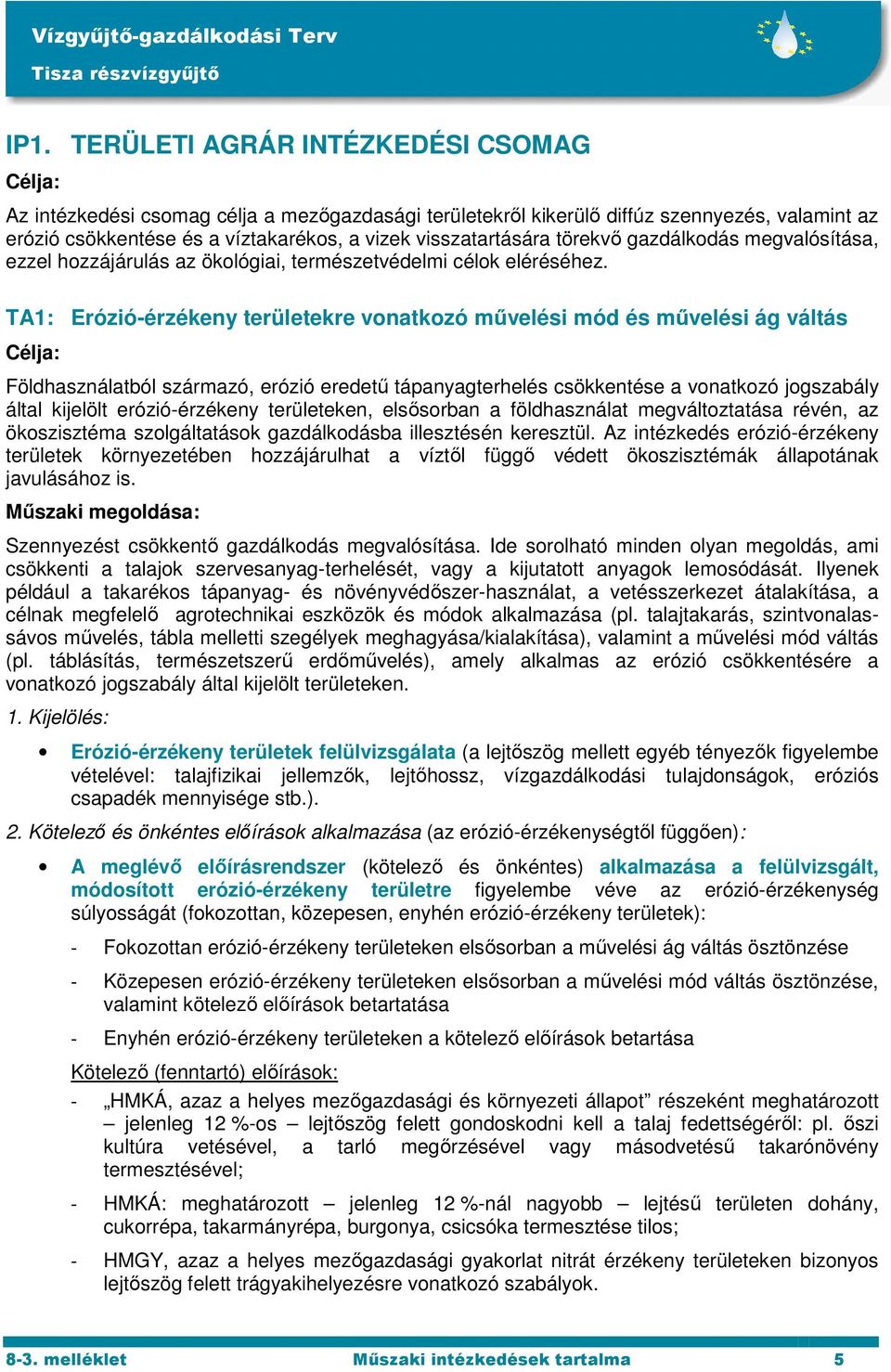 TA1: Erózió-érzékeny területekre vonatkozó művelési mód és művelési ág váltás Földhasználatból származó, erózió eredetű tápanyagterhelés csökkentése a vonatkozó jogszabály által kijelölt