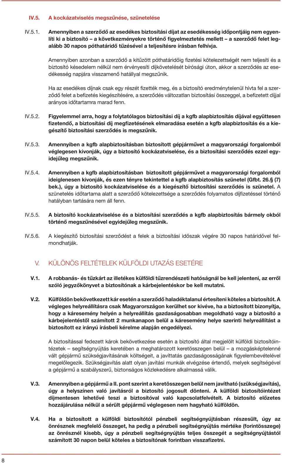 a szerződő felet legalább 30 napos póthatáridő tűzésével a teljesítésre írásban felhívja.