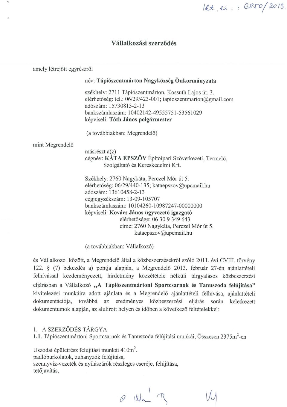 com adószám: 15730813-2-13 bankszámlaszám: 10402142-49555751-53561029 képviseli: Tóth János polgármester (a továbbiakban: Megrendelő) mint Megrendelő másrészt a(z) cégnév: KATA EPSZOV Epítőipari