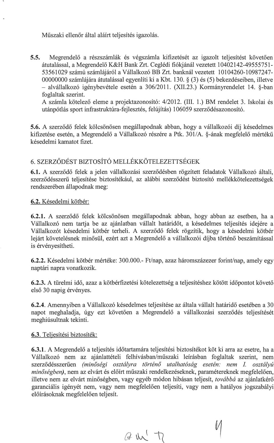 ~ (3) és (5) bekezdéseiben, illetve alvállalkozó igénybevétele esetén a 306/2011. (XII.23.) Kormányrendelet 14. ~-ban foglaltak szerint. A számla kötelező eleme a projektazonosító: 4/20 12. (III. 1.) BM rendelet 3.