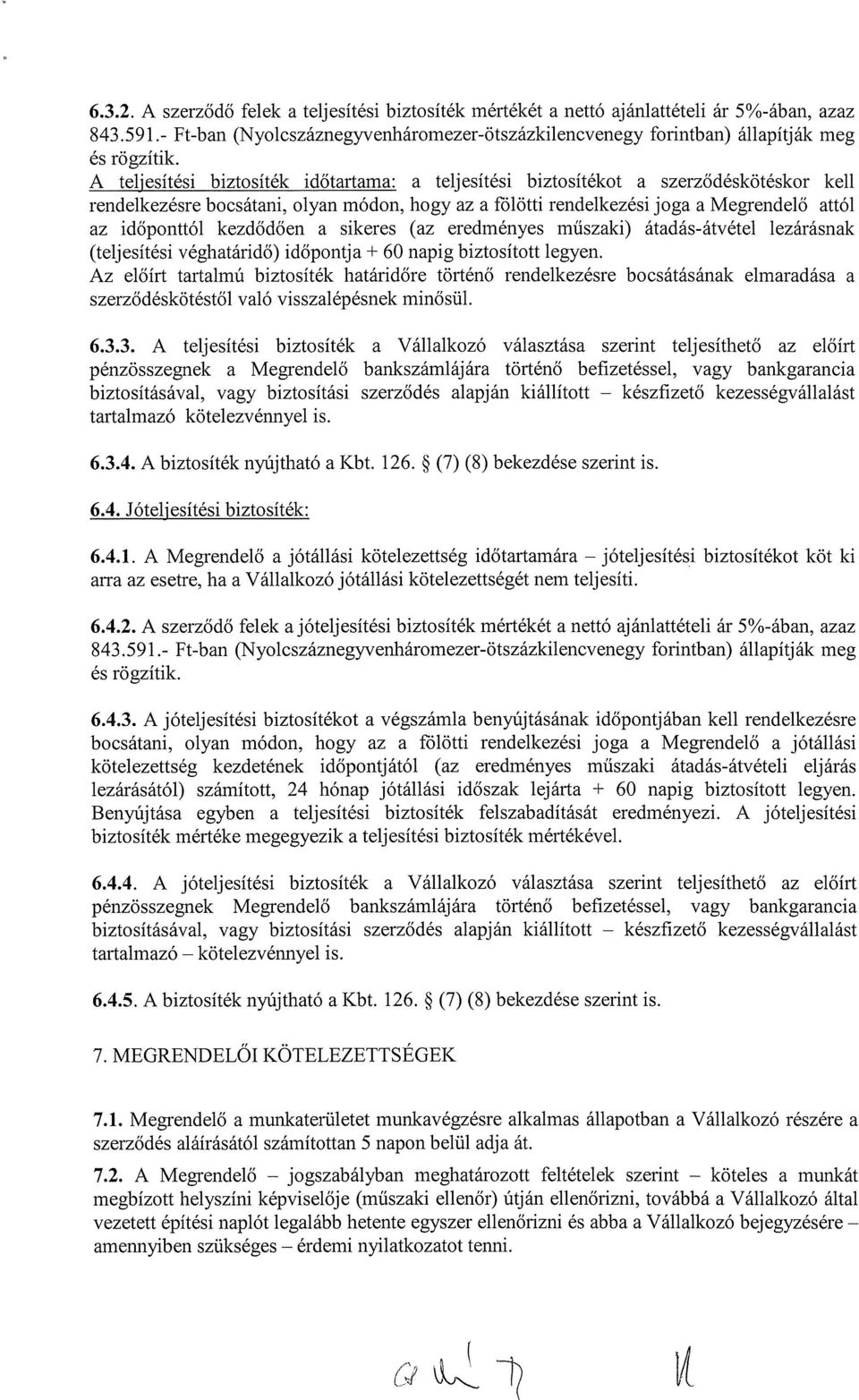 kezdődően a sikeres (az eredményes műszaki) átadás-átvétel lezárásnak (teljesítési véghatáridő) időpontja ± 60 napig biztosított legyen.