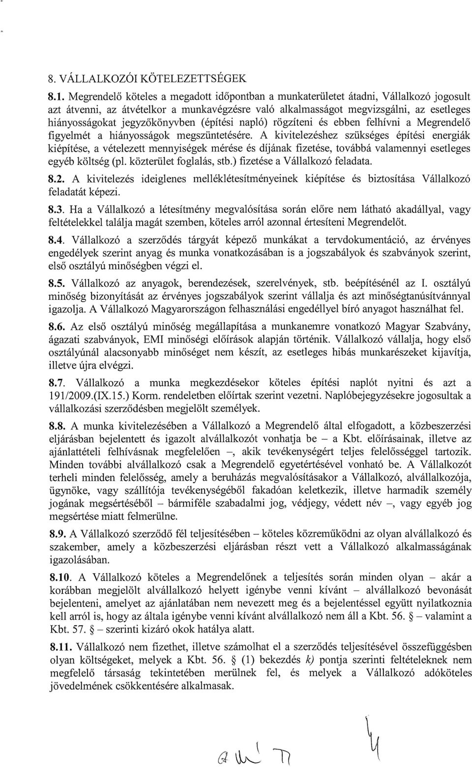 jegyzőkönyvben (építési napló) rögzíteni és ebben felhívni a Megrendelő figyelmét a hiányosságok megszüntetésére.