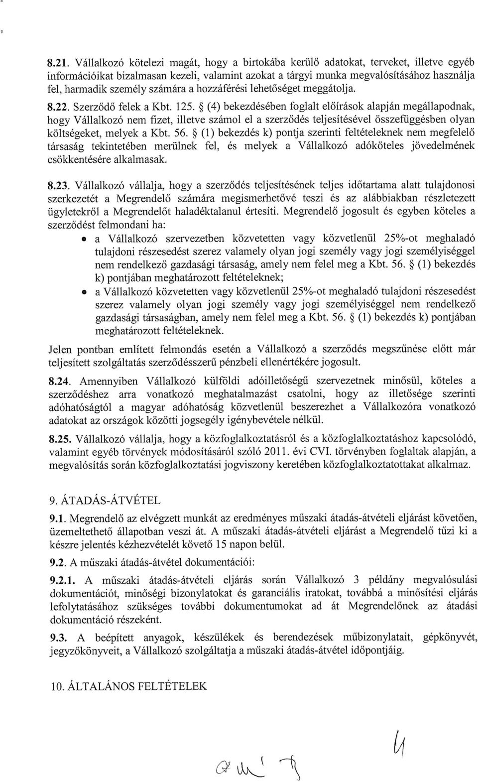 ~ (4) bekezdésében foglalt előírások alapján megállapodnak, hogy Vállalkozó nem fizet, illetve számol el a szerződés teljesítésével összefüggésben olyan költségeket, melyek a Kbt. 56.