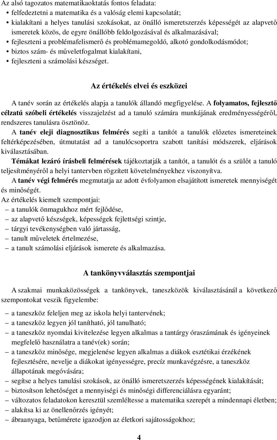 kialakítani, fejleszteni a számolási készséget. Az értékelés elvei és eszközei A tanév során az értékelés alapja a tanulók állandó megfigyelése.