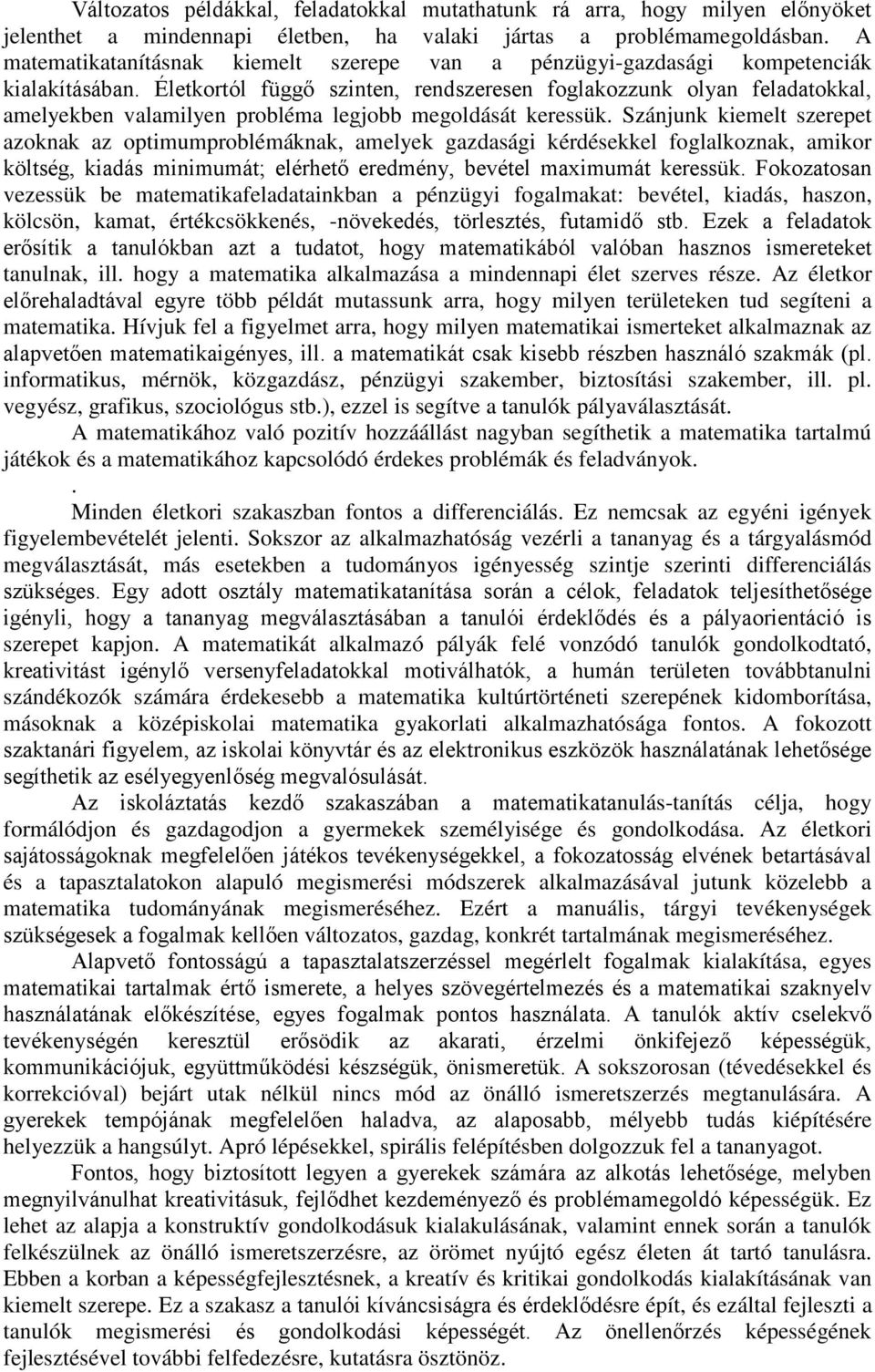 Életkortól függő szinten, rendszeresen foglakozzunk olyan feladatokkal, amelyekben valamilyen probléma legjobb megoldását keressük.