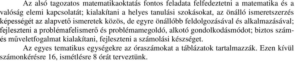 fejleszteni a problémafelismerő és problémamegoldó, alkotó gondolkodásmódot; biztos számés műveletfogalmat kialakítani, fejleszteni a