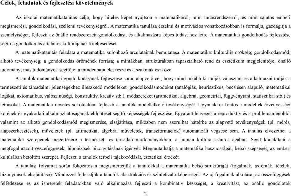 A matematika tanulása érzelmi és motivációs vonatkozásokban is formálja, gazdagítja a személyiséget, fejleszti az önálló rendszerezett gondolkodást, és alkalmazásra képes tudást hoz létre.