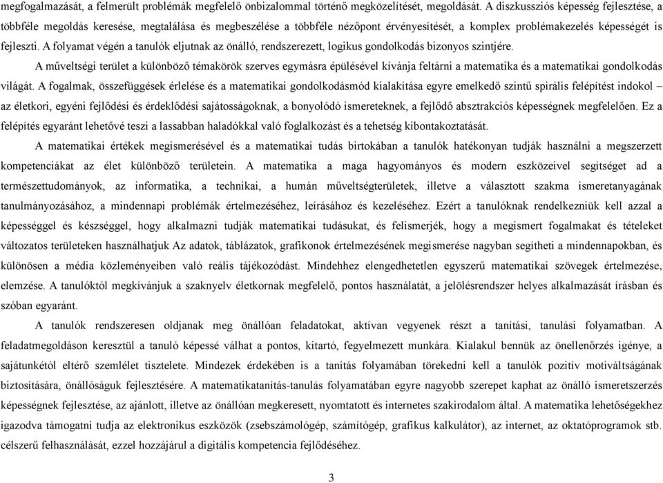 A folyamat végén a tanulók eljutnak az önálló, rendszerezett, logikus gondolkodás bizonyos szintjére.