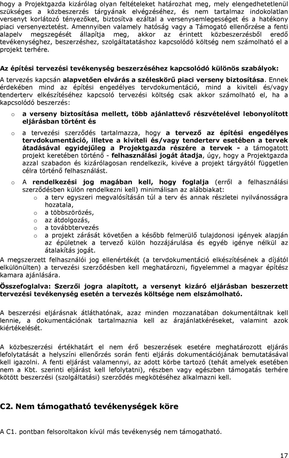 Amennyiben valamely hatóság vagy a Támogató ellenőrzése a fenti alapelv megszegését állapítja meg, akkor az érintett közbeszerzésből eredő tevékenységhez, beszerzéshez, szolgáltatatáshoz kapcsolódó