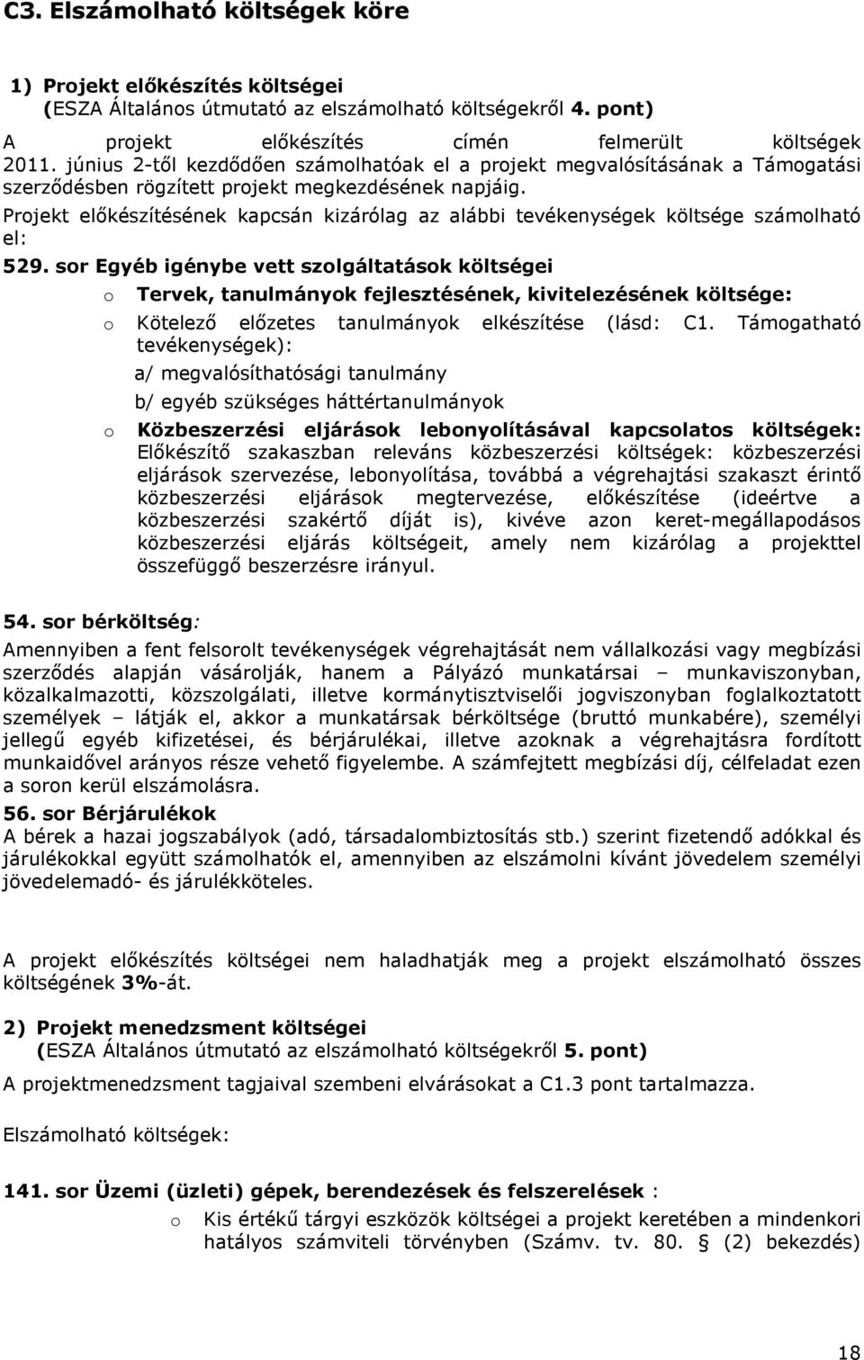 Projekt előkészítésének kapcsán kizárólag az alábbi tevékenységek költsége számolható el: 529.