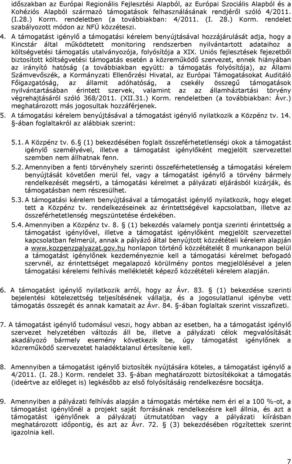 2011. (I. 28.) Korm. rendelet szabályozott módon az NFÜ közzéteszi. 4.