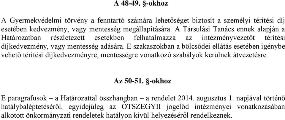 E szakaszokban a bölcsődei ellátás esetében igénybe vehető térítési díjkedvezményre, mentességre vonatkozó szabályok kerülnek átvezetésre. Az 50-51.