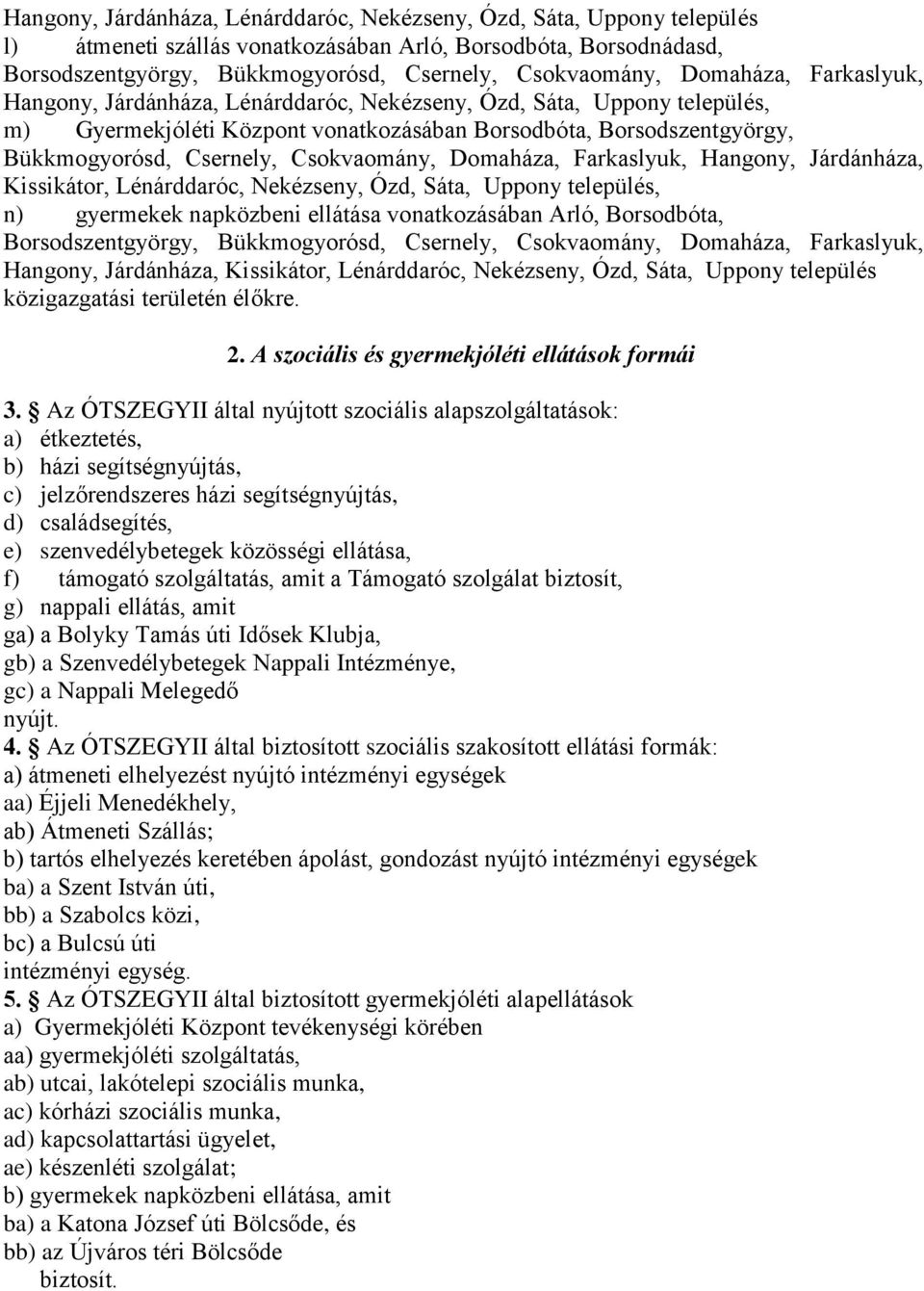 Csokvaomány, Domaháza, Farkaslyuk, Hangony, Járdánháza, Kissikátor, Lénárddaróc, Nekézseny, Ózd, Sáta, Uppony település, n) gyermekek napközbeni ellátása vonatkozásában Arló, Borsodbóta,