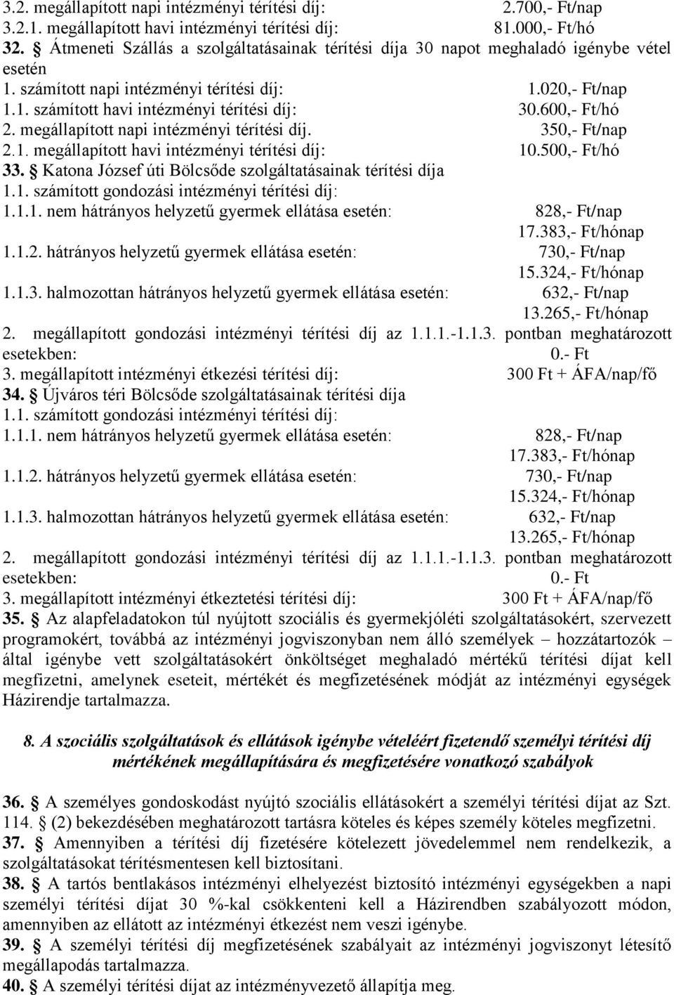 600,- Ft/hó 2. megállapított napi intézményi térítési díj. 350,- Ft/nap 2.1. megállapított havi intézményi térítési díj: 10.500,- Ft/hó 33.