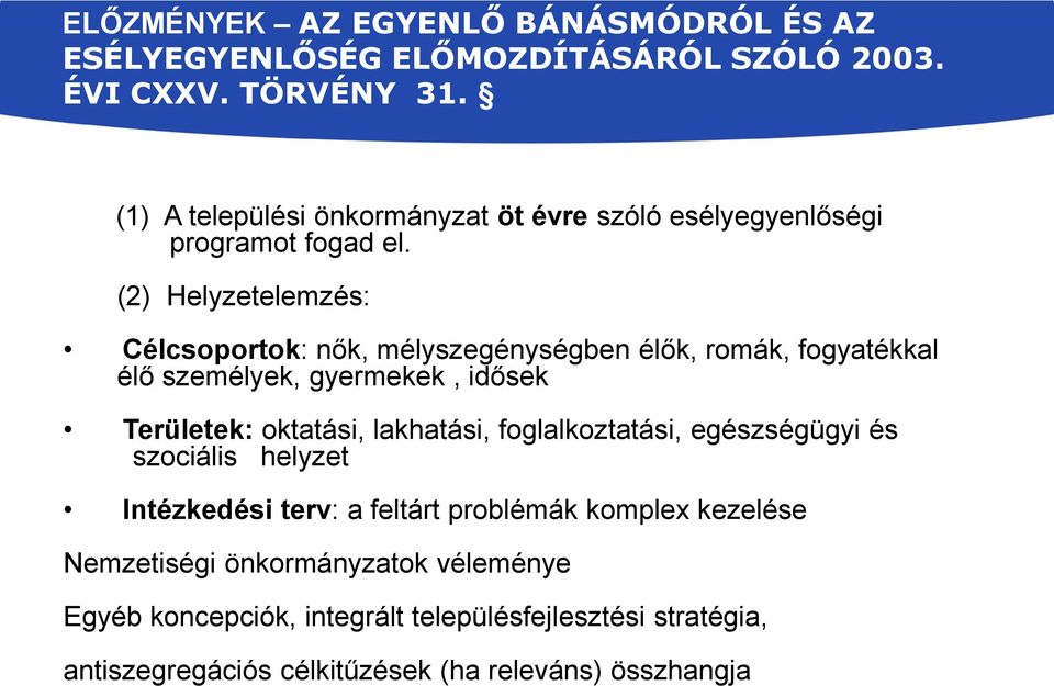 (2) Helyzetelemzés: Célcsoportok: nők, mélyszegénységben élők, romák, fogyatékkal élő személyek, gyermekek, idősek Területek: oktatási, lakhatási,