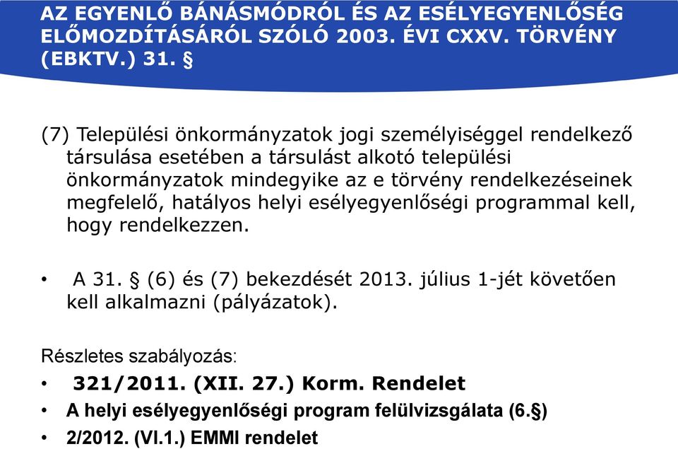 törvény rendelkezéseinek megfelelő, hatályos helyi esélyegyenlőségi programmal kell, hogy rendelkezzen. A 31. (6) és (7) bekezdését 2013.