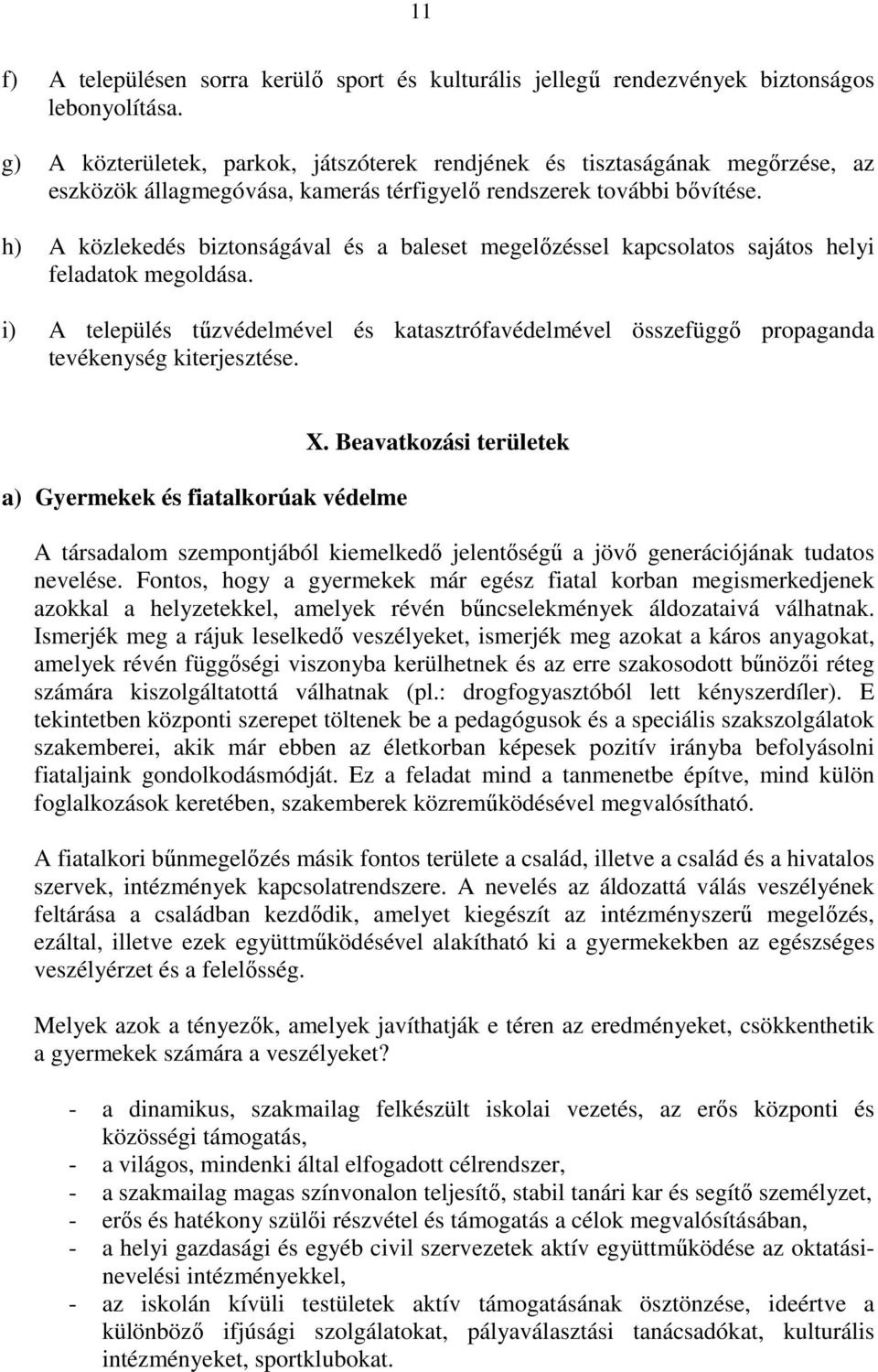 h) A közlekedés biztonságával és a baleset megelőzéssel kapcsolatos sajátos helyi feladatok megoldása.