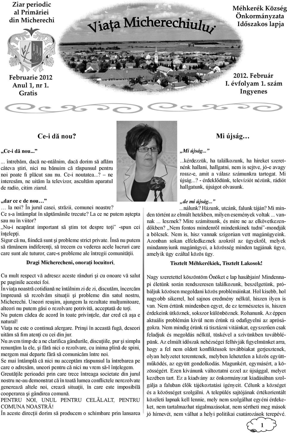 ..? ne interesăm, ne uităm la televizor, ascultăm aparatul de radio, citim ziarul. dar ce e de nou la noi? În jurul casei, străzii, comunei noastre? Ce s-a întâmplat în săptămânile trecute?
