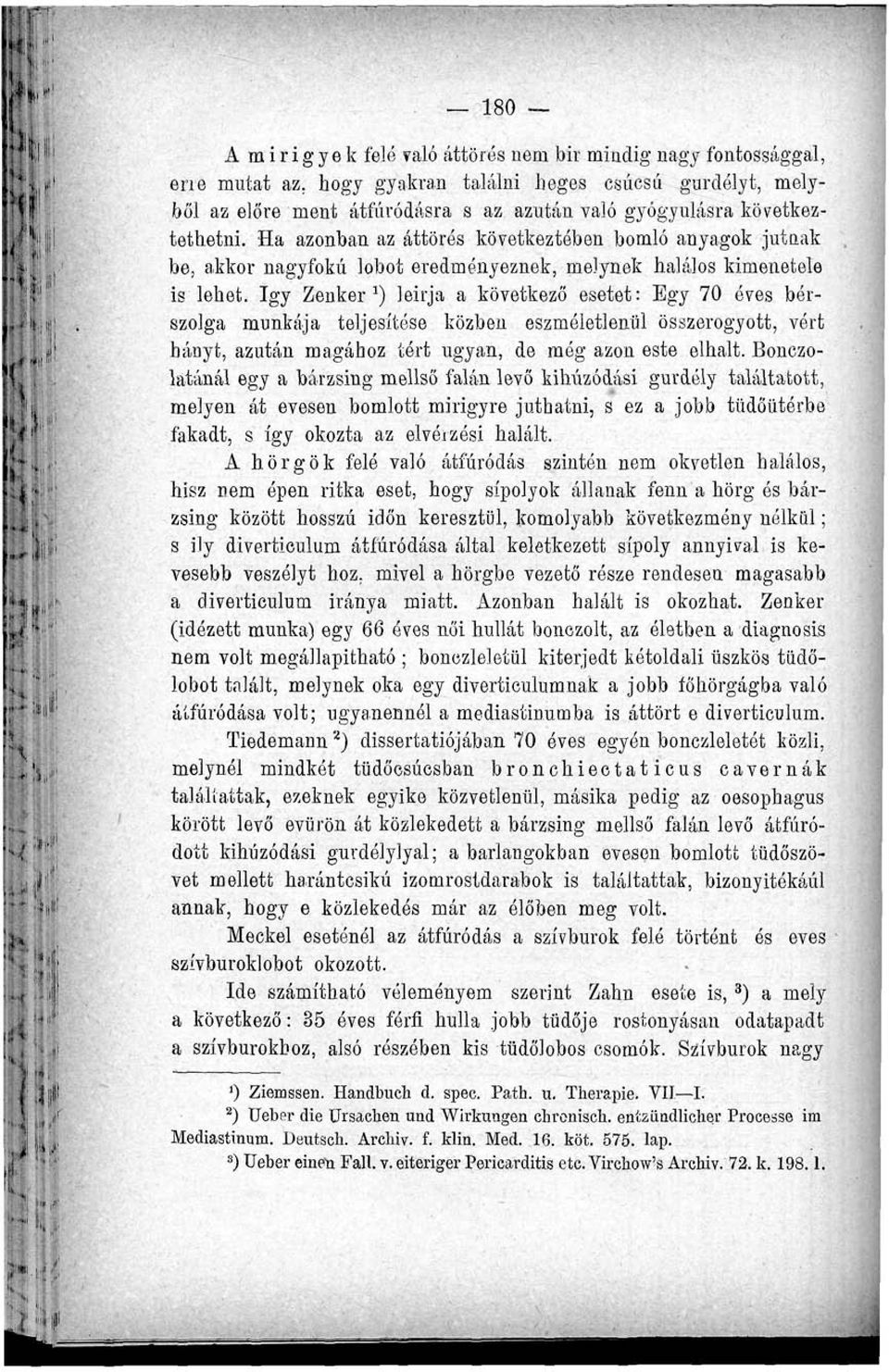 Ha azonban az áttörés következtében bomló anyagok jutnak be, akkor nagyfokú lobot eredményeznek, melynek halálos kimenetele is lehet.