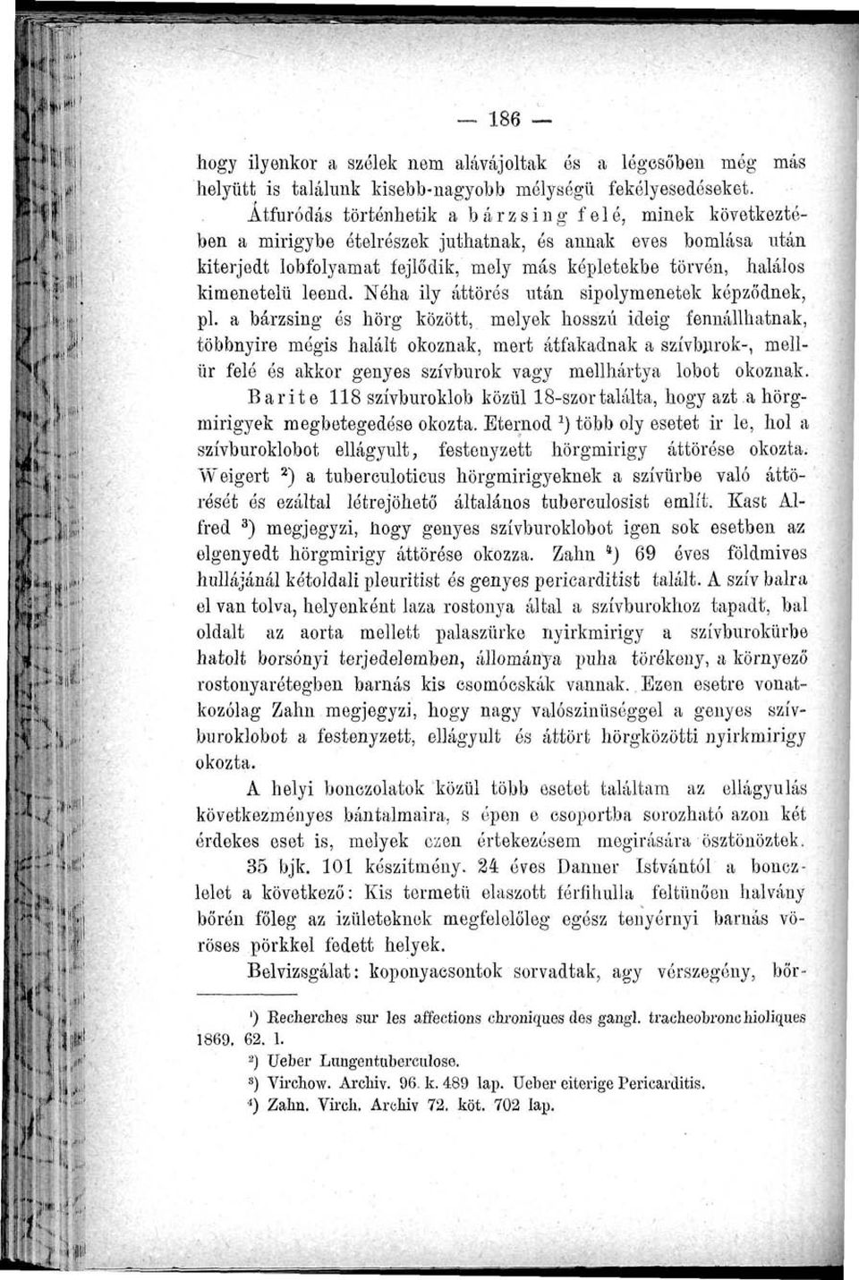 leend. Néha ily áttörés után sipolymenetek képződnek, pl.