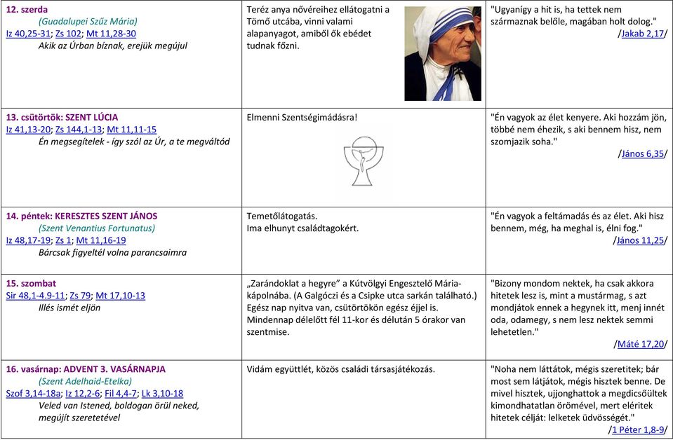 csütörtök: SZENT LÚCIA Iz 41,13-20; Zs 144,1-13; Mt 11,11-15 Én megsegítelek - így szól az Úr, a te megváltód Elmenni Szentségimádásra! "Én vagyok az élet kenyere.